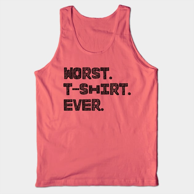 Simply the Worst shirt ever Tank Top by Arpi Design Studio